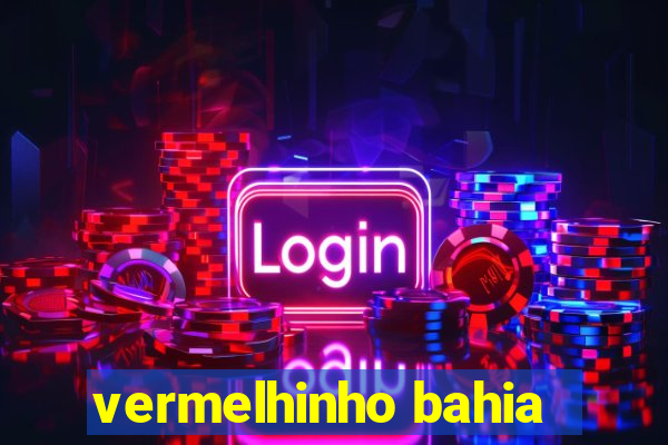vermelhinho bahia